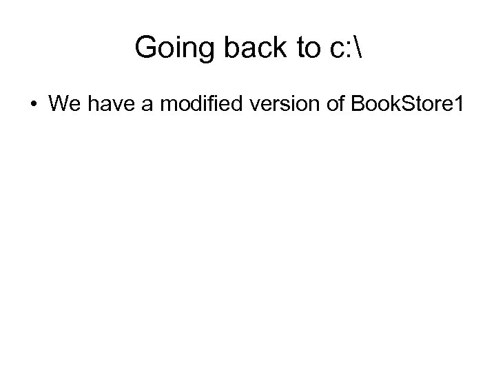 Going back to c:  • We have a modified version of Book. Store