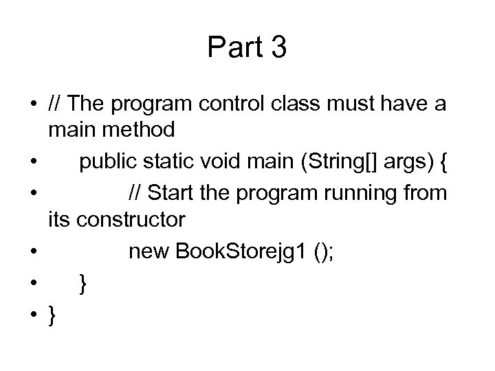 Part 3 • // The program control class must have a main method •