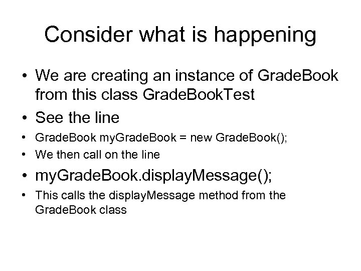 Consider what is happening • We are creating an instance of Grade. Book from
