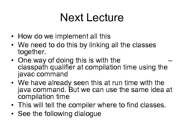 Next Lecture • How do we implement all this • We need to do