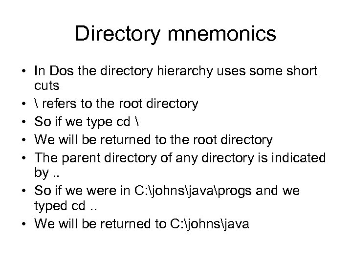 Directory mnemonics • In Dos the directory hierarchy uses some short cuts • 