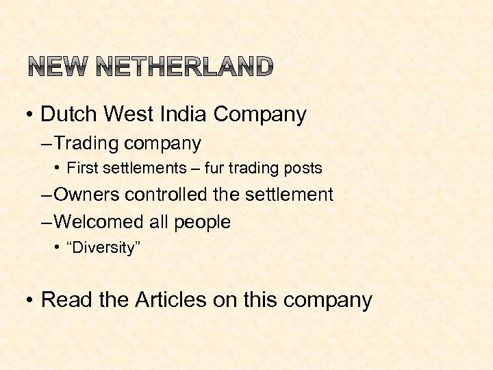  • Dutch West India Company – Trading company • First settlements – fur