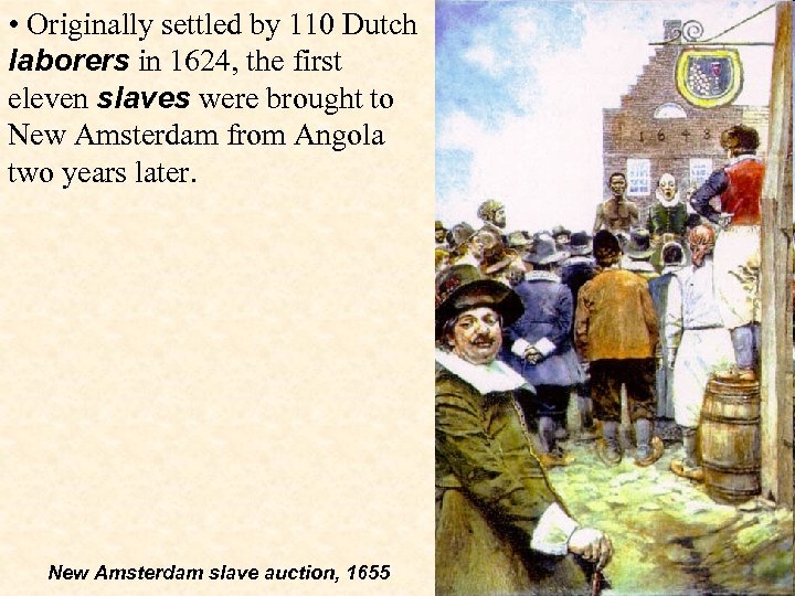  • Originally settled by 110 Dutch laborers in 1624, the first eleven slaves