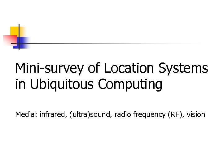 Mini-survey of Location Systems in Ubiquitous Computing Media: infrared, (ultra)sound, radio frequency (RF), vision