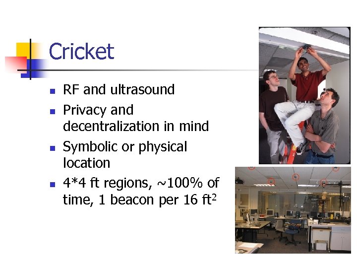 Cricket n n RF and ultrasound Privacy and decentralization in mind Symbolic or physical