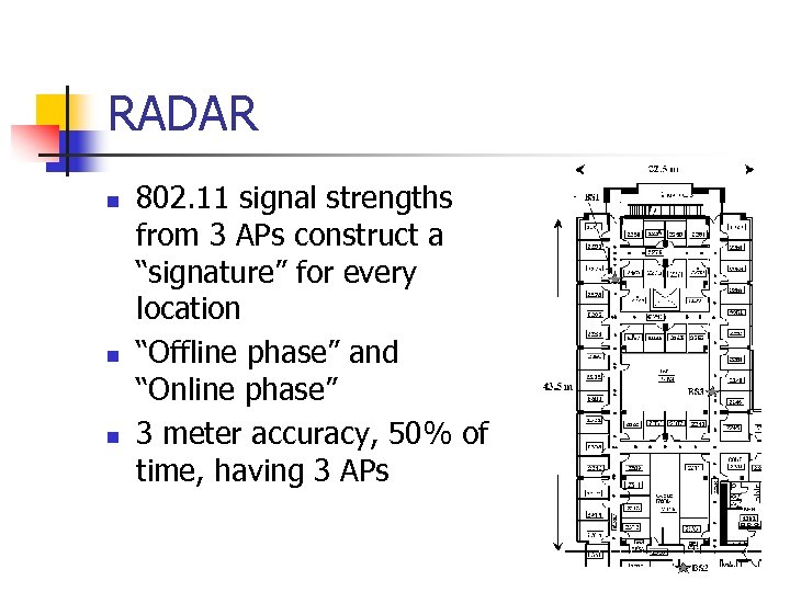 RADAR n n n 802. 11 signal strengths from 3 APs construct a “signature”
