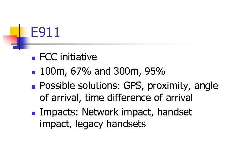 E 911 n n FCC initiative 100 m, 67% and 300 m, 95% Possible