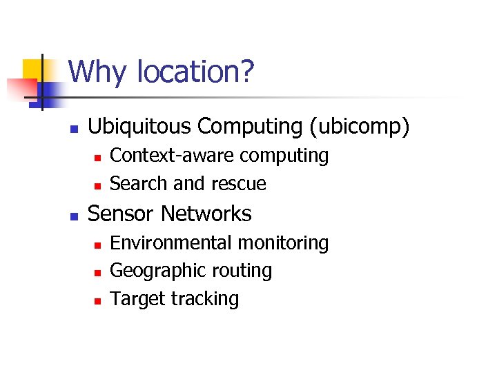 Why location? n Ubiquitous Computing (ubicomp) n n n Context-aware computing Search and rescue