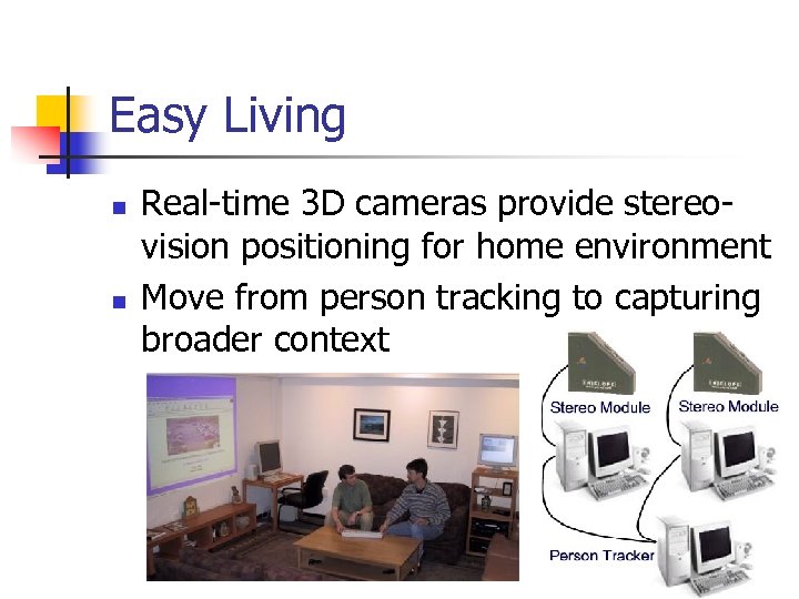 Easy Living n n Real-time 3 D cameras provide stereovision positioning for home environment