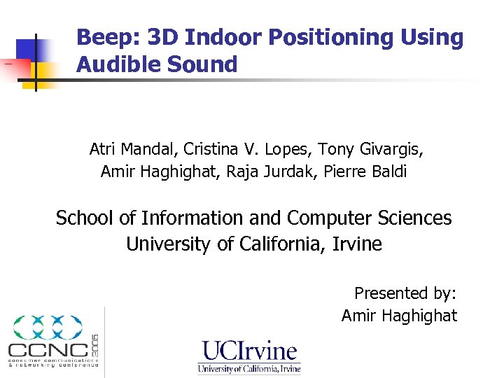  Beep: 3 D Indoor Positioning Using Audible Sound Atri Mandal, Cristina V. Lopes,