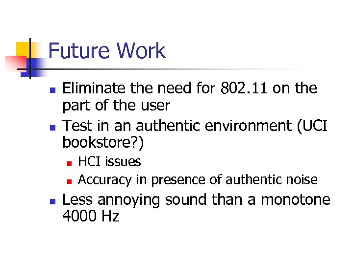 Future Work n n Eliminate the need for 802. 11 on the part of