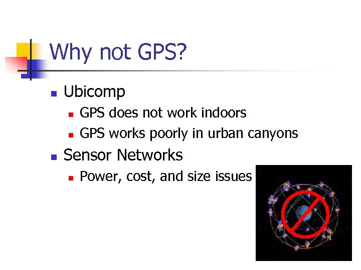 Why not GPS? n Ubicomp n n n GPS does not work indoors GPS