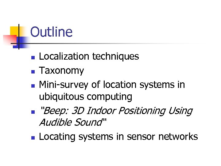 Outline n n n Localization techniques Taxonomy Mini-survey of location systems in ubiquitous computing