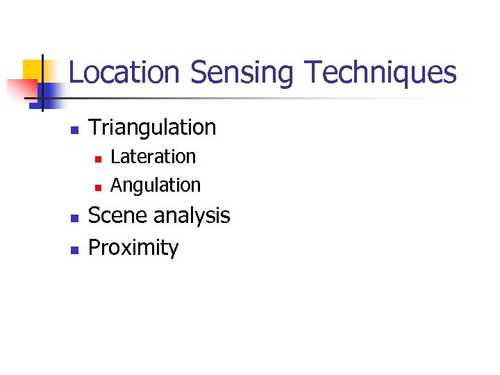 Location Sensing Techniques n Triangulation n n Lateration Angulation Scene analysis Proximity 