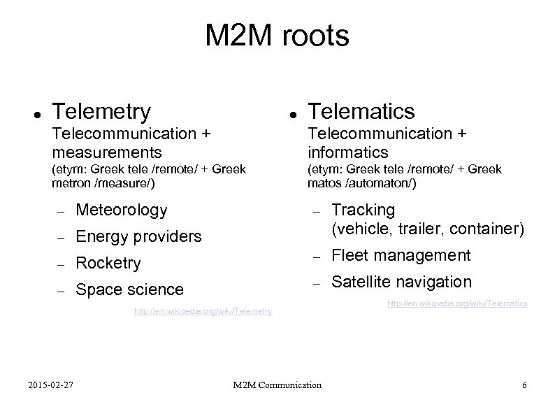 M 2 M roots Telemetry Telematics Telecommunication + measurements Telecommunication + informatics (etym: Greek