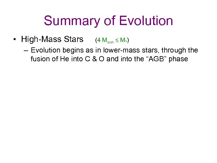 Summary of Evolution • High-Mass Stars (4 Msun £ M*) – Evolution begins as