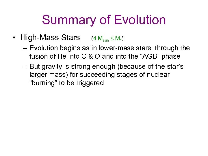 Summary of Evolution • High-Mass Stars (4 Msun £ M*) – Evolution begins as