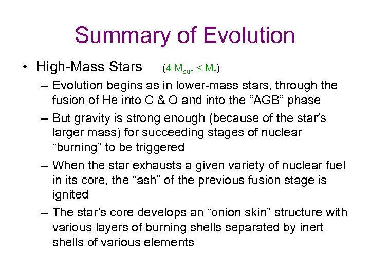 Summary of Evolution • High-Mass Stars (4 Msun £ M*) – Evolution begins as