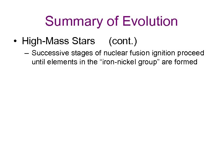 Summary of Evolution • High-Mass Stars (cont. ) – Successive stages of nuclear fusion