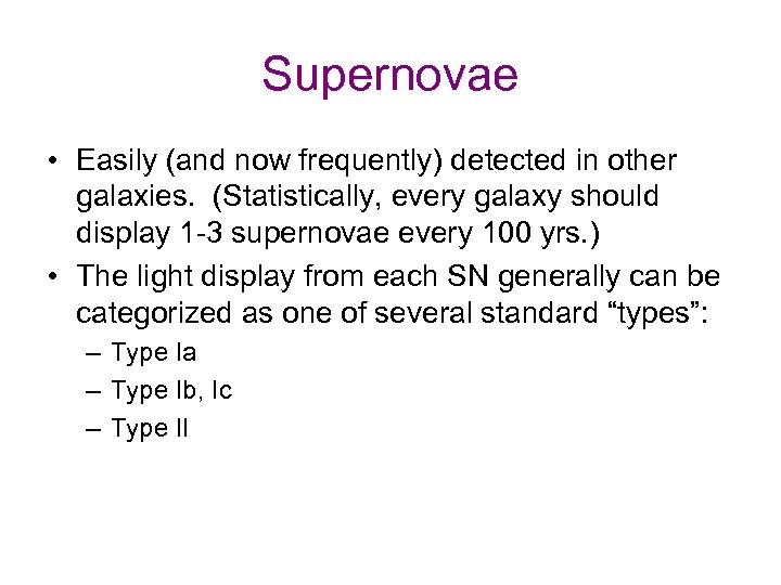 Supernovae • Easily (and now frequently) detected in other galaxies. (Statistically, every galaxy should