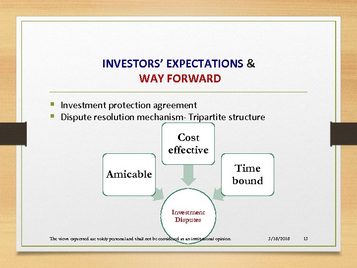 INVESTORS’ EXPECTATIONS & WAY FORWARD § Investment protection agreement § Dispute resolution mechanism- Tripartite