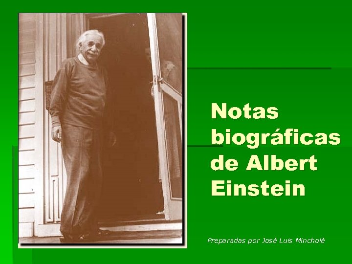 Notas biográficas de Albert Einstein Preparadas por José Luis Mincholé 