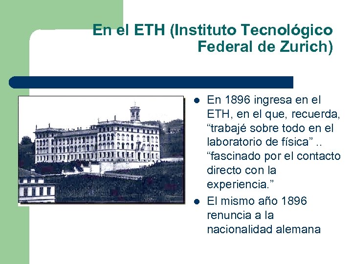 En el ETH (Instituto Tecnológico Federal de Zurich) l l En 1896 ingresa en