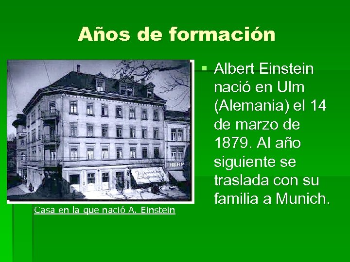 Años de formación Casa en la que nació A. Einstein § Albert Einstein nació