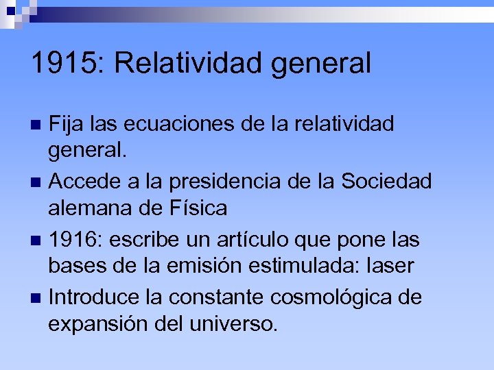 1915: Relatividad general Fija las ecuaciones de la relatividad general. n Accede a la