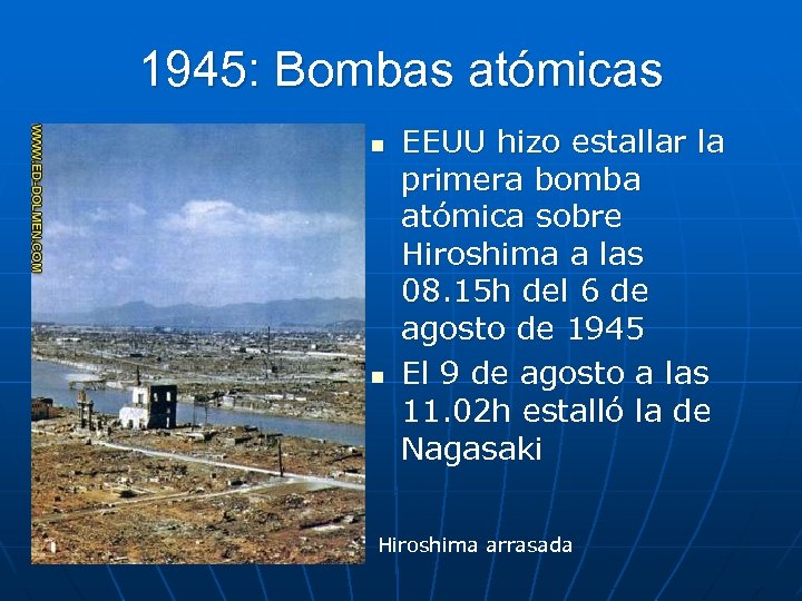 1945: Bombas atómicas n n EEUU hizo estallar la primera bomba atómica sobre Hiroshima