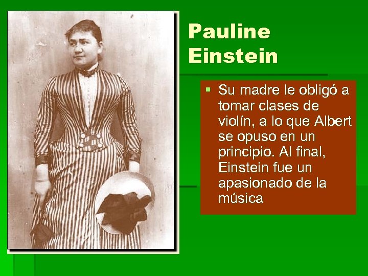 Pauline Einstein § Su madre le obligó a tomar clases de violín, a lo