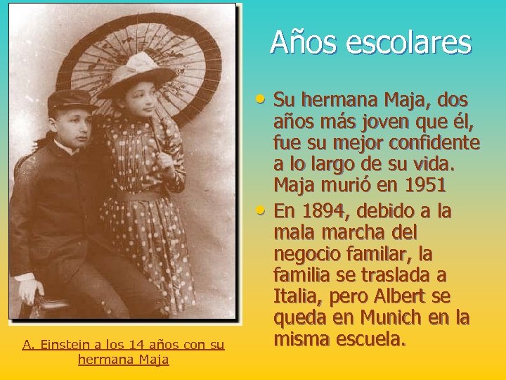 Años escolares • Su hermana Maja, dos • A. Einstein a los 14 años