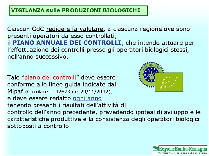 VIGILANZA sulle PRODUZIONI BIOLOGICHE Ciascun Od. C redige e fa valutare, a ciascuna regione