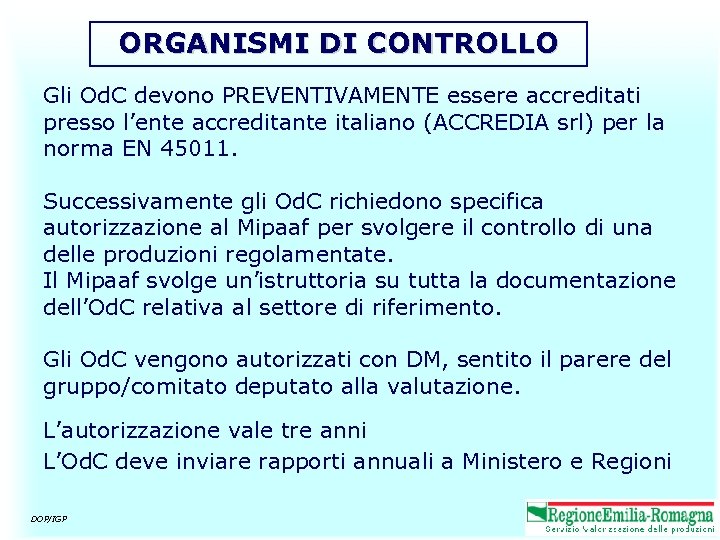 ORGANISMI DI CONTROLLO Gli Od. C devono PREVENTIVAMENTE essere accreditati presso l’ente accreditante italiano