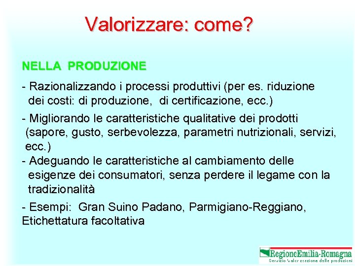 Valorizzare: come? NELLA PRODUZIONE - Razionalizzando i processi produttivi (per es. riduzione dei costi: