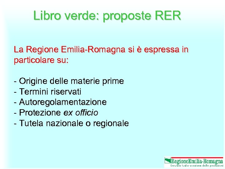 Libro verde: proposte RER La Regione Emilia-Romagna si è espressa in particolare su: -