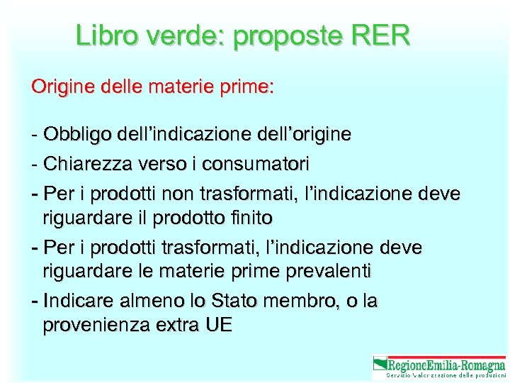 Libro verde: proposte RER Origine delle materie prime: - Obbligo dell’indicazione dell’origine - Chiarezza