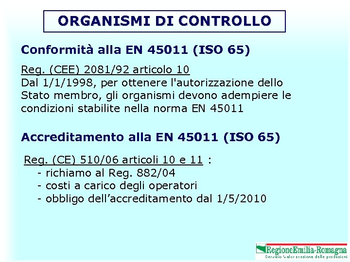 ORGANISMI DI CONTROLLO Conformità alla EN 45011 (ISO 65) Reg. (CEE) 2081/92 articolo 10