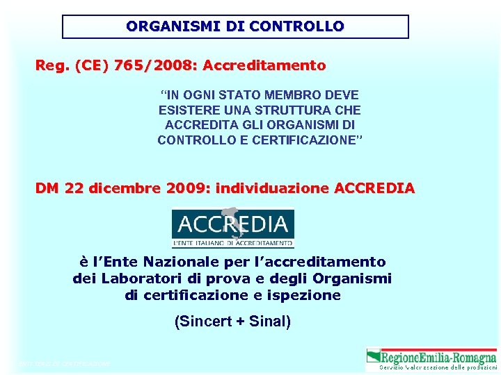 ORGANISMI DI CONTROLLO Reg. (CE) 765/2008: Accreditamento “IN OGNI STATO MEMBRO DEVE ESISTERE UNA