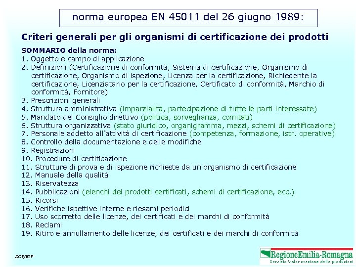 norma europea EN 45011 del 26 giugno 1989: Criteri generali per gli organismi di