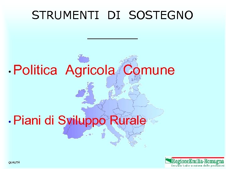 STRUMENTI DI SOSTEGNO ______ • Politica Agricola Comune • Piani di Sviluppo Rurale QUALITÀ