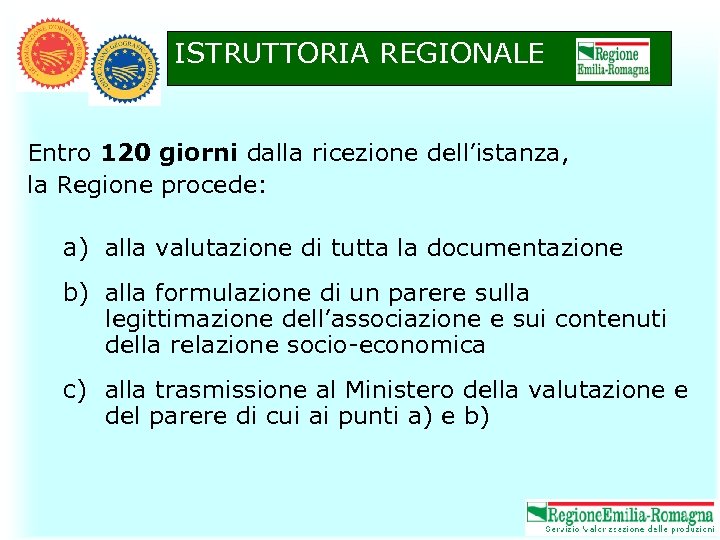 ISTRUTTORIA REGIONALE Entro 120 giorni dalla ricezione dell’istanza, la Regione procede: a) alla valutazione