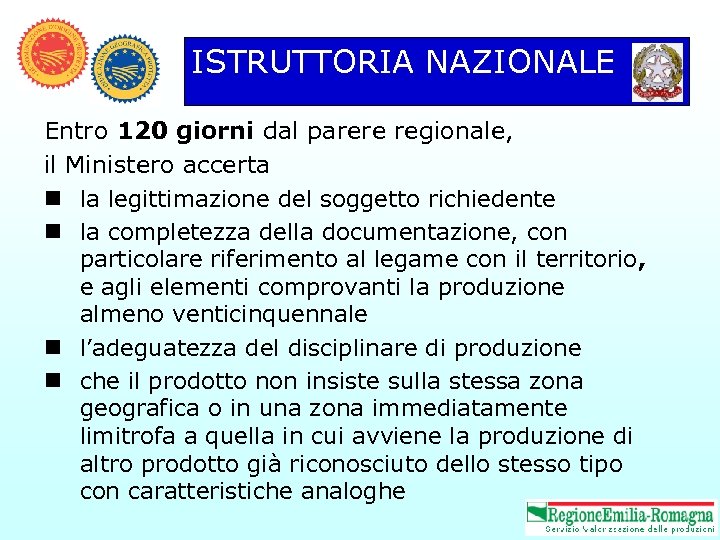 ISTRUTTORIA NAZIONALE Entro 120 giorni dal parere regionale, il Ministero accerta n la legittimazione