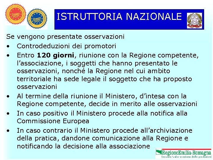 ISTRUTTORIA NAZIONALE Se vengono presentate osservazioni • Controdeduzioni dei promotori • Entro 120 giorni,