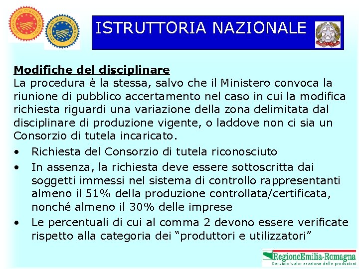 ISTRUTTORIA NAZIONALE Modifiche del disciplinare La procedura è la stessa, salvo che il Ministero