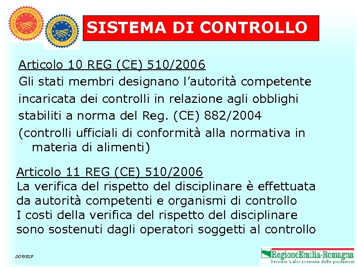 SISTEMA DI CONTROLLO Articolo 10 REG (CE) 510/2006 Gli stati membri designano l’autorità competente