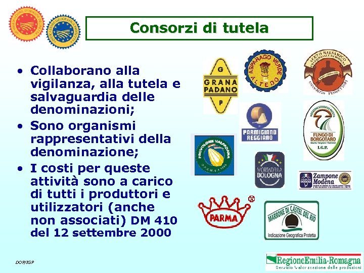 Consorzi di tutela • Collaborano alla vigilanza, alla tutela e salvaguardia delle denominazioni; •