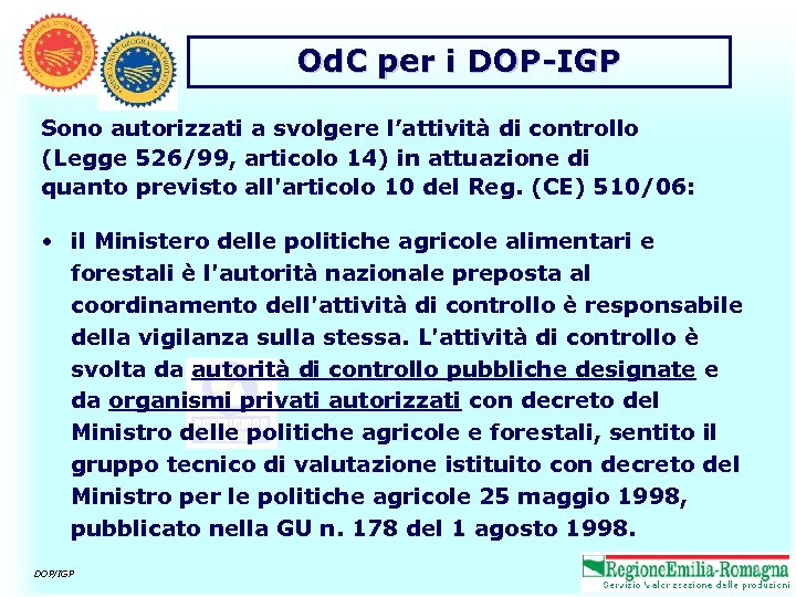 Od. C per i DOP-IGP Sono autorizzati a svolgere l’attività di controllo (Legge 526/99,