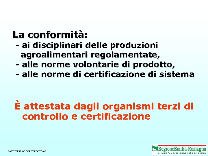 La conformità: - ai disciplinari delle produzioni agroalimentari regolamentate, - alle norme volontarie di