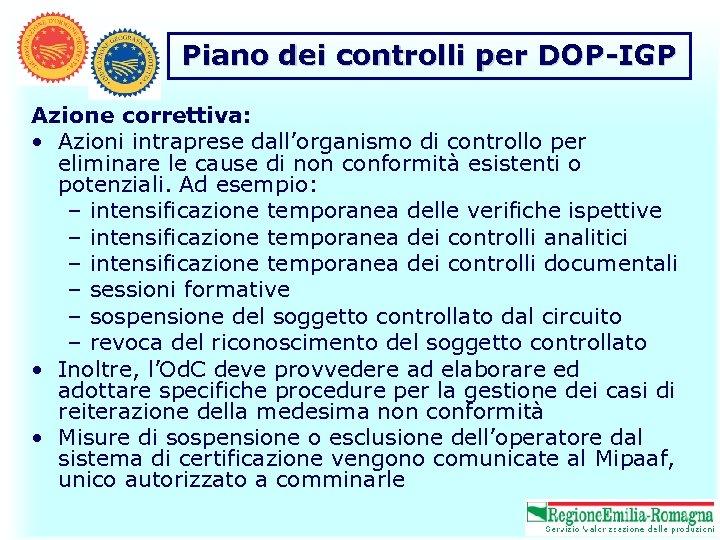 Piano dei controlli per DOP-IGP Azione correttiva: • Azioni intraprese dall’organismo di controllo per